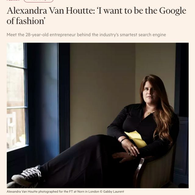 Financial Times - Alexandra Van Houtte: ‘I want to be the Google of fashion’